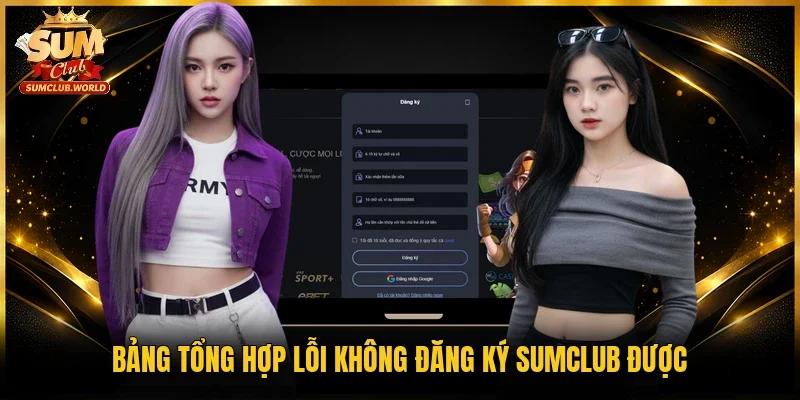 Bảng tổng hợp lỗi không đăng ký Sumclub được