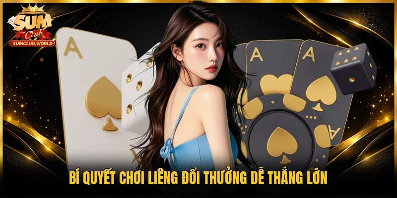 Bí quyết chơi Liêng đổi thưởng dễ thắng lớn