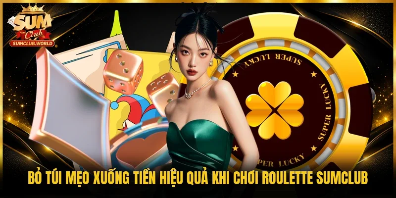 Bỏ túi mẹo xuống tiền hiệu quả khi chơi Roulette Sumclub