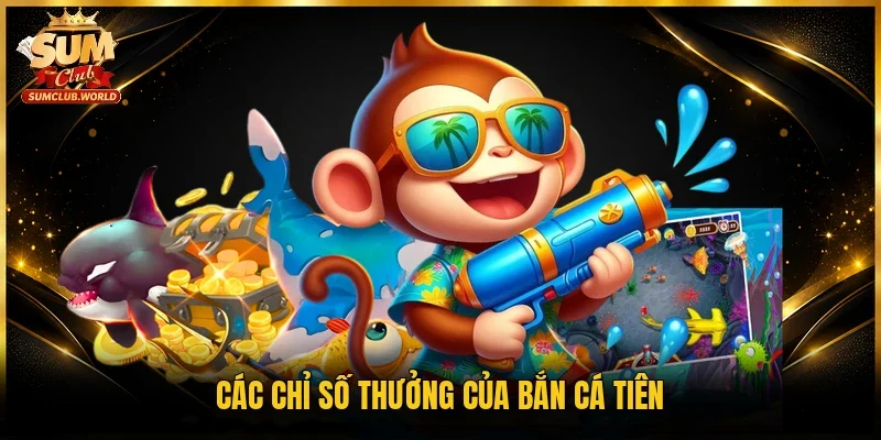 Các chỉ số thưởng của bắn cá Tiên