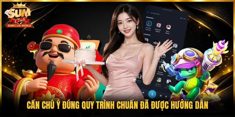 Cần chú ý đúng quy trình chuẩn đã được hướng dẫn