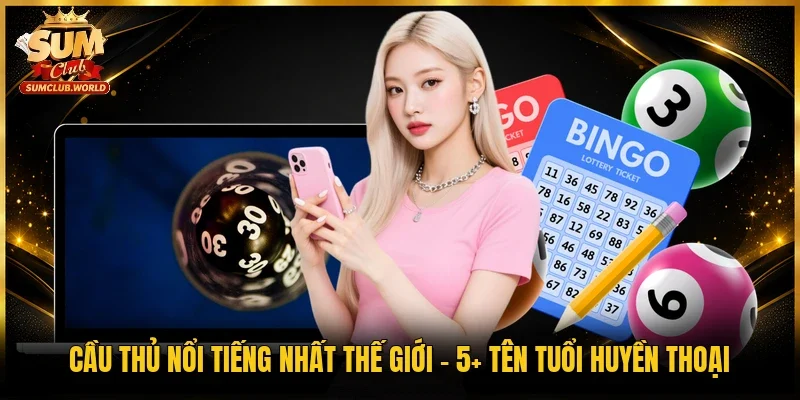 Cầu thủ nổi tiếng nhất