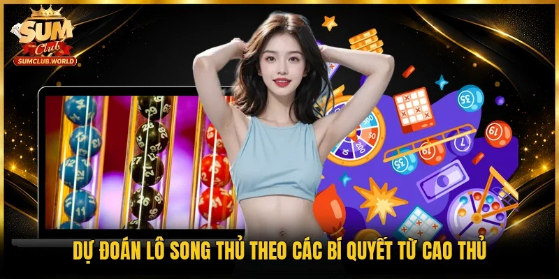Dự đoán lô song thủ theo các bí quyết từ cao thủ