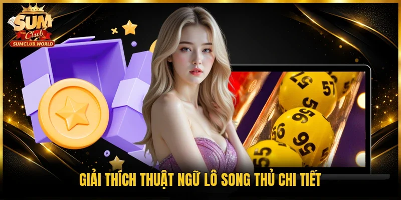 Giải thích thuật ngữ lô song thủ chi tiết