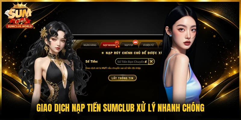 Giao dịch nạp tiền Sumclub xử lý nhanh chóng