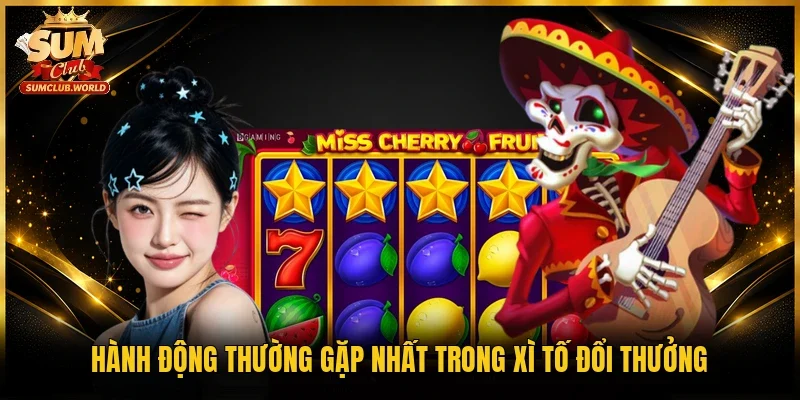 Hành động thường gặp nhất trong Xì tố đổi thưởng