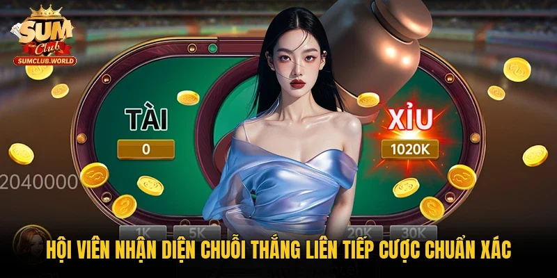 Hội viên nhận diện chuỗi thắng liên tiếp cược chuẩn xác