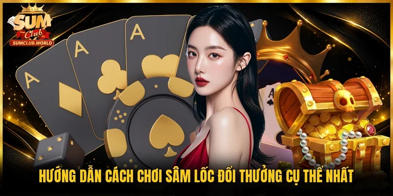 Hướng dẫn cách chơi Sâm lốc đổi thưởng cụ thể nhất