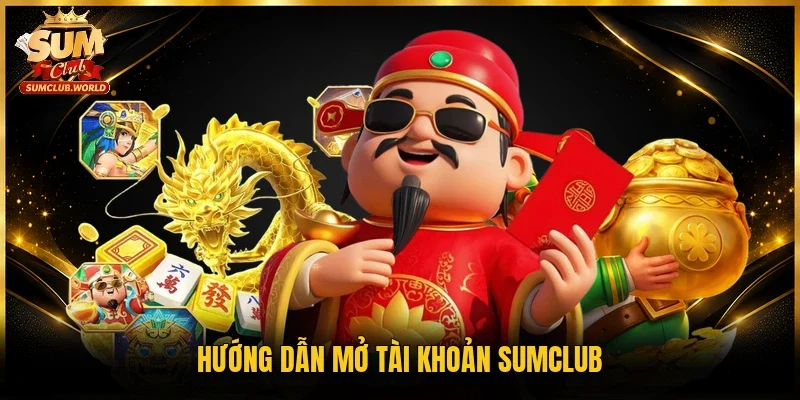 Hướng dẫn mở tài khoản Sumclub