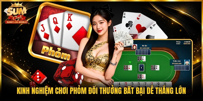 Kinh nghiệm chơi Phỏm đổi thưởng bất bại dễ thắng lớn