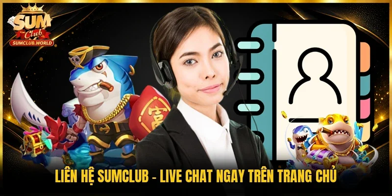 Liên hệ Sumclub - Live Chat ngay trên trang chủ