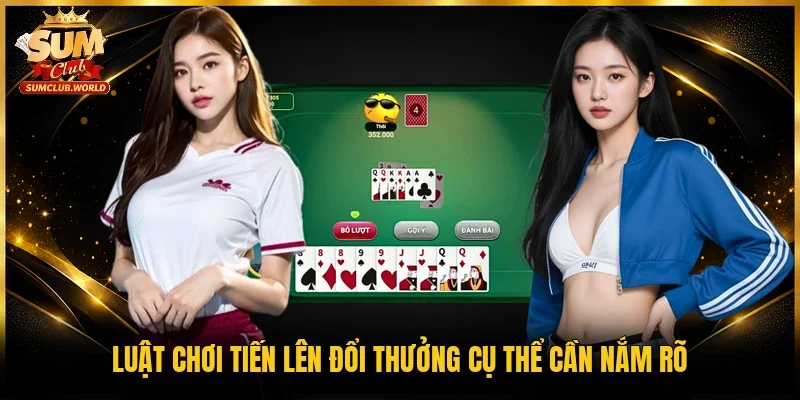 Luật chơi Tiến lên đổi thưởng cụ thể cần nắm rõ