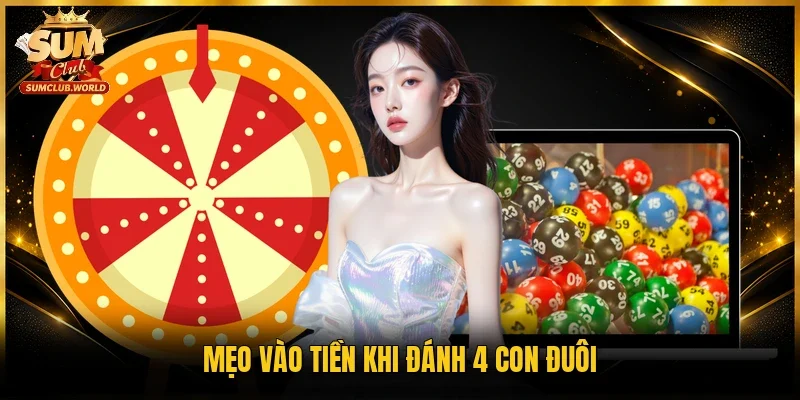 Mẹo vào tiền khi đánh 4 con đuôi