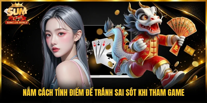 Nắm cách tính điểm để tránh sai sót khi tham game 