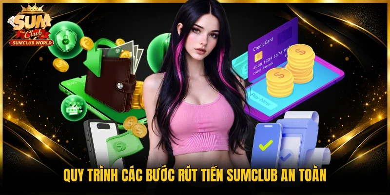 Quy trình các bước rút tiền Sumclub an toàn