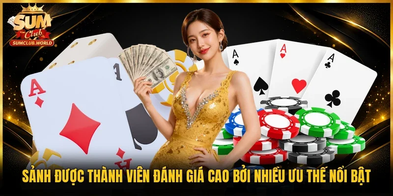 Sảnh được thành viên đánh giá cao bởi nhiều ưu thế nổi bật
