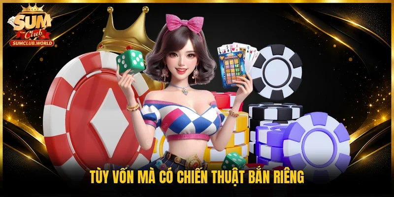 Tùy vốn mà có chiến thuật bắn riêng