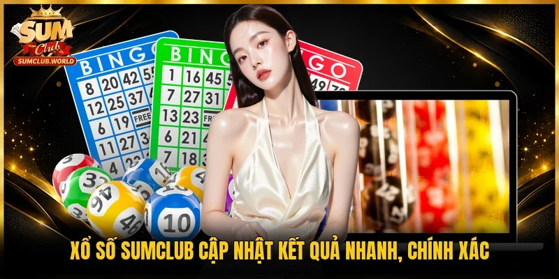 Xổ số Sumclub cập nhật kết quả nhanh, chính xác
